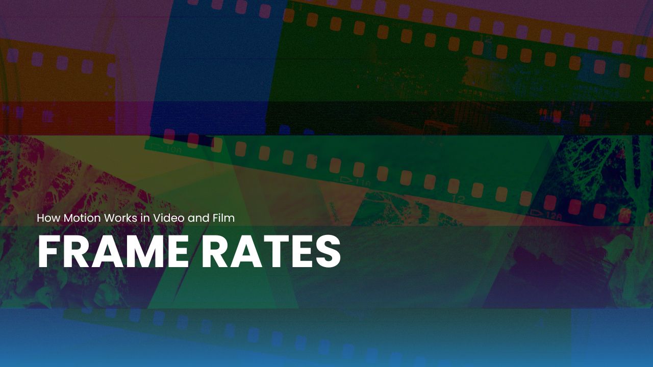 Frame Rates Explained How Motion Works in Video and Film