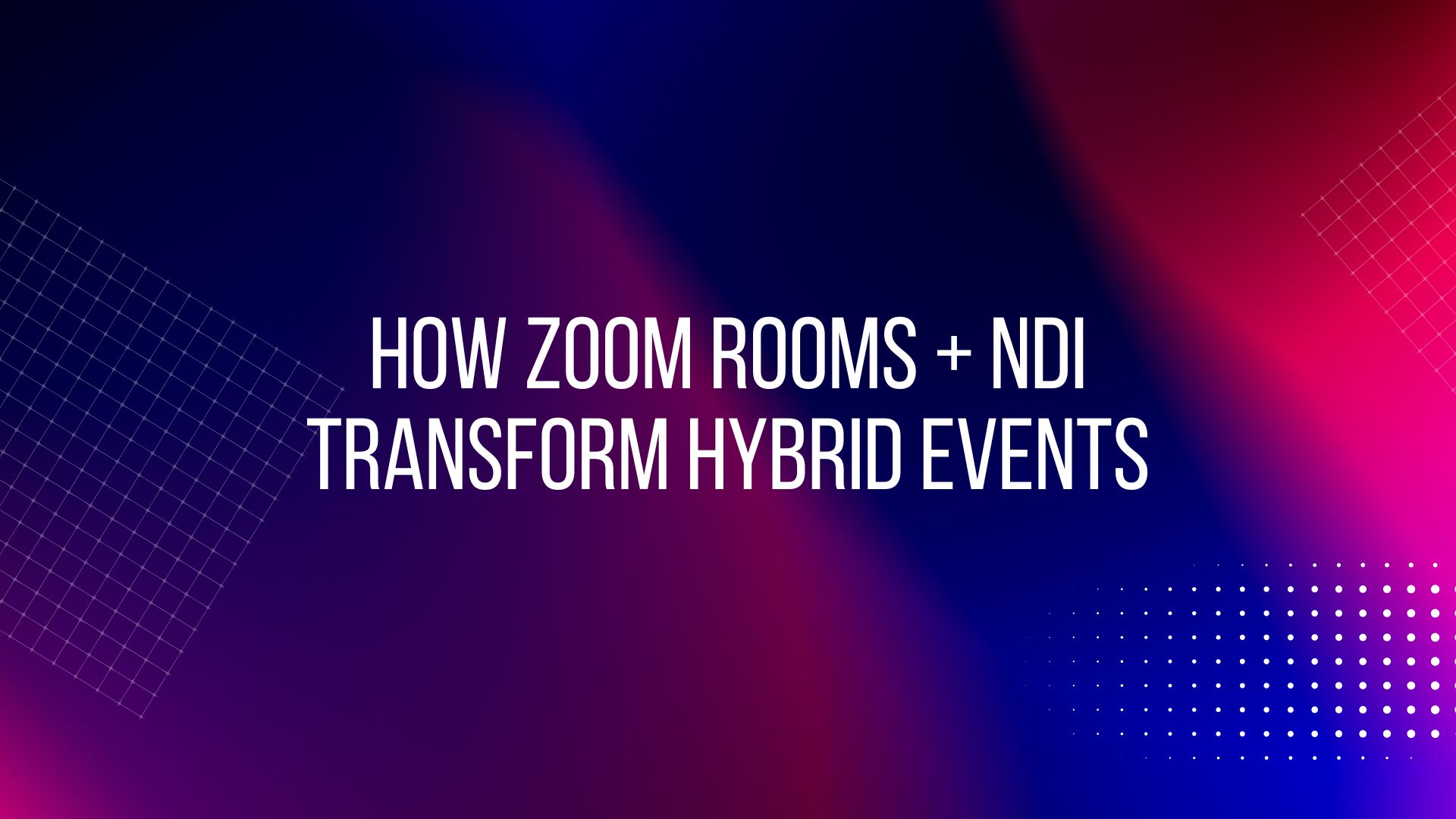 How Zoom Rooms + NDI Transform Hybrid Events