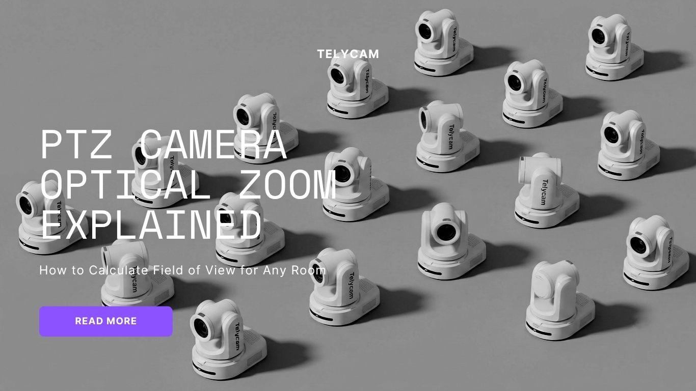 PTZ Camera Optical Zoom Explained